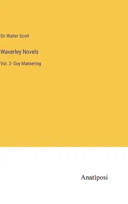 Waverley-Romane: Bd. 2- Guy Mannering - Waverley Novels: Vol. 2- Guy Mannering