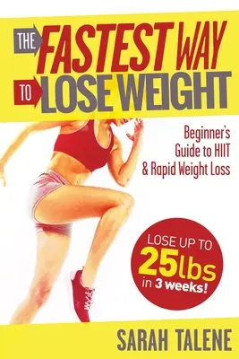 Der schnellste Weg zur Gewichtsabnahme: Ein Leitfaden für Anfänger zum HIIT für schnelleren Gewichtsverlust - The Fastest Way to Lose Weight: A Beginner's Guide to HIIT For Faster Weight Loss