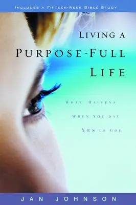 Ein Leben in Fülle leben: Was passiert, wenn Sie Ja zu Gott sagen - Living a Purpose-Full Life: What Happens When You Say Yes to God