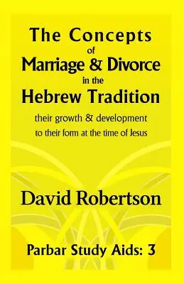 Die Konzepte von Ehe und Scheidung in der hebräischen Tradition: Ihr Wachstum und ihre Entwicklung bis zu ihrer Form zur Zeit Jesu. - The Concepts of Marriage and Divorce in the Hebrew Tradition.: Their Growth & Development to Their Form at the Time of Jesus.