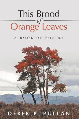 Diese Brut von Orangenblättern: Ein Buch der Poesie - This Brood of Orange Leaves: A Book of Poetry