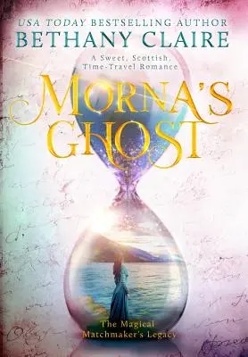 Morna's Ghost: Ein süßer, schottischer Zeitreiseroman - Morna's Ghost: A Sweet, Scottish, Time Travel Romance