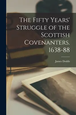 Der fünfzigjährige Kampf der schottischen Covenanters. 1638-88 - The Fifty Years' Struggle of the Scottish Covenanters. 1638-88