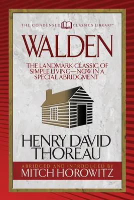 Walden (Condensed Classics): Der bahnbrechende Klassiker des einfachen Lebens - jetzt in einer speziellen Kurzfassung - Walden (Condensed Classics): The Landmark Classic of Simple Living--Now in a Special Abridgment