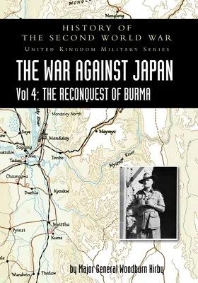 Geschichte des Zweiten Weltkriegs: DER KRIEG GEGEN JAPAN Band 4: DIE RÜCKERoberUNG VON BURMA - History of the Second World War: THE WAR AGAINST JAPAN Vol 4: THE RECONQUEST OF BURMA