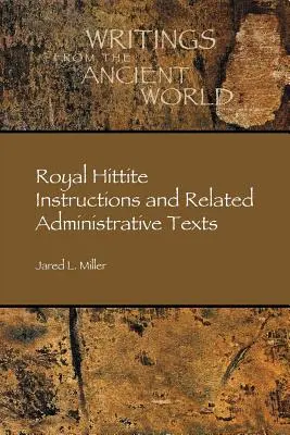 Königliche hethitische Anweisungen und verwandte Verwaltungstexte - Royal Hittite Instructions and Related Administrative Texts