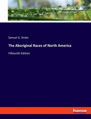 Die Ureinwohner Nordamerikas: Fünfzehnte Ausgabe - The Aboriginal Races of North America: Fifteenth Edition