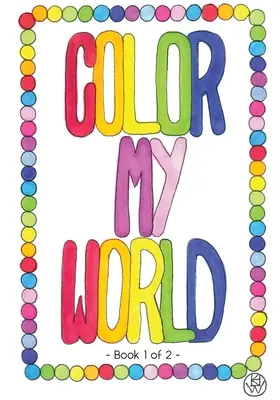 Color My World: Buch 1 von 2 - Color My World: Book 1 of 2