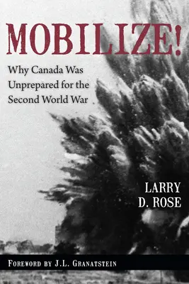 Mobilisieren: Warum Kanada auf den Zweiten Weltkrieg unvorbereitet war - Mobilize!: Why Canada Was Unprepared for the Second World War