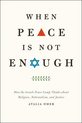 Wenn Frieden nicht genug ist: Wie das israelische Friedenslager über Religion, Nationalismus und Gerechtigkeit nachdenkt - When Peace Is Not Enough: How the Israeli Peace Camp Thinks about Religion, Nationalism, and Justice