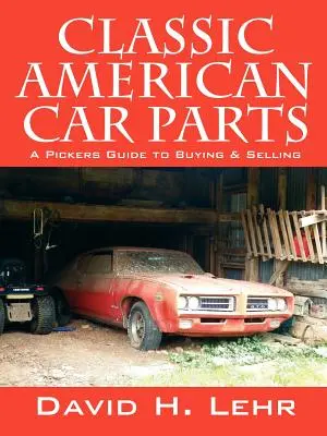 Klassische amerikanische Autoteile: Ein Leitfaden zum Kaufen und Verkaufen - Classic American Car Parts: A Pickers Guide to Buying & Selling