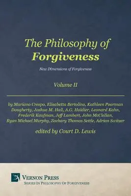 Philosophie des Verzeihens - Band II: Neue Dimensionen des Verzeihens - Philosophy of Forgiveness - Volume II: New Dimensions of Forgiveness
