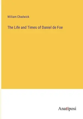 Das Leben und die Zeiten von Daniel de Foe - The Life and Times of Daniel de Foe
