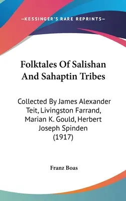 Volkserzählungen der Salishan- und Sahaptin-Stämme: Gesammelt von James Alexander Teit, Livingston Farrand, Marian K. Gould, Herbert Joseph Spinden - Folktales Of Salishan And Sahaptin Tribes: Collected By James Alexander Teit, Livingston Farrand, Marian K. Gould, Herbert Joseph Spinden