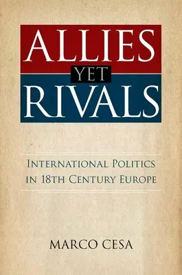 Verbündete und doch Rivalen: Internationale Politik im Europa des 18. Jahrhunderts - Allies Yet Rivals: International Politics in 18th Century Europe