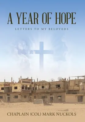 Ein Jahr der Hoffnung: Briefe an meine Liebsten (Nuckols Kaplan (Oberst) Mark) - A Year of Hope: Letters to My Beloveds (Nuckols Chaplain (Col) Mark)