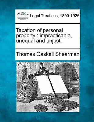 Besteuerung von Privatvermögen: Unpraktikabel, ungleich und ungerecht. - Taxation of Personal Property: Impracticable, Unequal and Unjust.