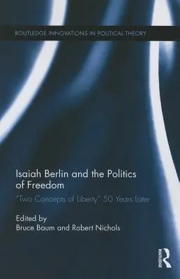 Isaiah Berlin und die Politik der Freiheit: „Zwei Konzepte der Freiheit“ 50 Jahre später - Isaiah Berlin and the Politics of Freedom: 'Two Concepts of Liberty' 50 Years Later