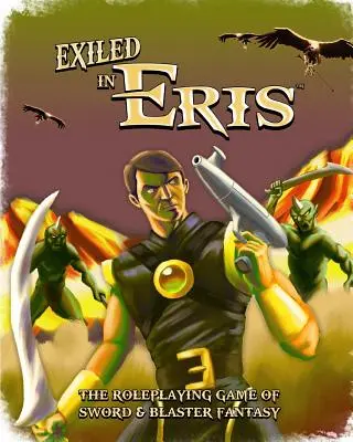 Verbannt in Eris: Sword & Blaster Fantasy-Rollenspiele - Exiled in Eris: Sword & Blaster Fantasy Roleplaying