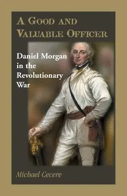 Ein guter und wertvoller Offizier: Daniel Morgan im Revolutionskrieg - A Good and Valuable Officer: Daniel Morgan in the Revolutionary War