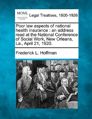 Poor Law Aspects of National Health Insurance: An Address Read at the National Conference of Social Work, New Orleans, La., April 21, 1920.