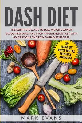 DASH-Diät: Der komplette Leitfaden zum Abnehmen, Blutdrucksenken und schnellen Stoppen von Bluthochdruck mit 60 leckeren und einfachen DASH-Di - DASH Diet: The Complete Guide to Lose Weight, Lower Blood Pressure, and Stop Hypertension Fast With 60 Delicious and Easy DASH Di