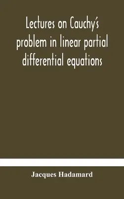 Vorlesungen über das Cauchy-Problem bei linearen partiellen Differentialgleichungen - Lectures on Cauchy's problem in linear partial differential equations