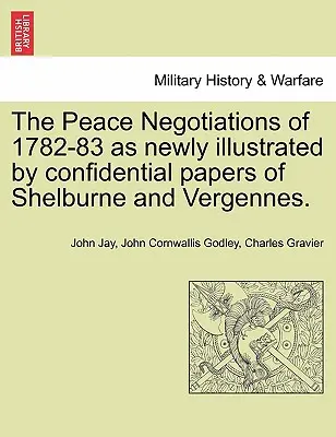 Die Friedensverhandlungen von 1782-83, neu illustriert durch vertrauliche Papiere von Shelburne und Vergennes. - The Peace Negotiations of 1782-83 as Newly Illustrated by Confidential Papers of Shelburne and Vergennes.