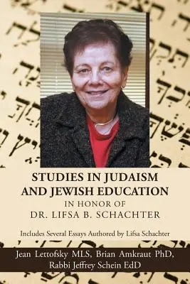Studien zum Judentum und zur jüdischen Erziehung zu Ehren von Dr. Lifsa B. Schachter: Enthält mehrere von Lifsa Schachter verfasste Aufsätze - Studies in Judaism and Jewish Education in honor of Dr. Lifsa B. Schachter: Includes Several Essays Authored by Lifsa Schachter