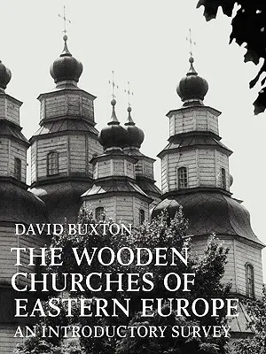 Die hölzernen Kirchen Osteuropas: Ein einführender Überblick - The Wooden Churches of Eastern Europe: An Introductory Survey