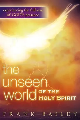 Unsichtbare Welt des Heiligen Geistes: Die Fülle der Gegenwart Gottes erfahren - Unseen World of the Holy Spirit: Experiencing the Fullness of God's Presence