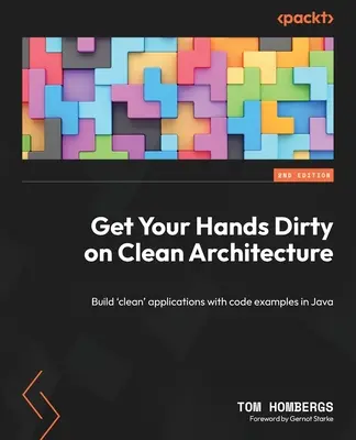 Machen Sie sich die Hände schmutzig mit Clean Architecture: Erstellen Sie „saubere“ Anwendungen mit Codebeispielen in Java - Get Your Hands Dirty on Clean Architecture: Build 'clean' applications with code examples in Java