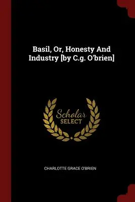 Basil, oder: Ehrlichkeit und Fleiß [von C.g. O'brien] - Basil, Or, Honesty And Industry [by C.g. O'brien]
