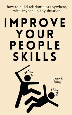 Verbessern Sie Ihre soziale Kompetenz: Wie Sie überall, mit jedem, in jeder Situation Beziehungen aufbauen - Improve Your People Skills: How to Build Relationships Anywhere, with Anyone, in Any Situation