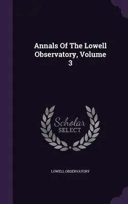 Annalen des Lowell-Observatoriums, Band 3 - Annals Of The Lowell Observatory, Volume 3