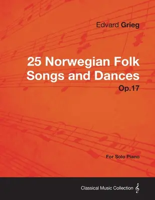 25 Norwegische Volkslieder und Tänze op.17 - für Klavier solo - 25 Norwegian Folk Songs and Dances Op.17 - For Solo Piano