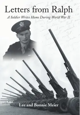 Briefe von Ralph: Ein Soldat schreibt nach Hause während des Zweiten Weltkriegs - Letters from Ralph: A Soldier Writes Home During World War II