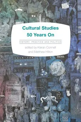 Kulturwissenschaften 50 Jahre danach: Geschichte, Praxis und Politik - Cultural Studies 50 Years on: History, Practice and Politics