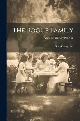 Die Familie Bogue: Grant County, Ind. - The Bogue Family: Grant County, Ind.