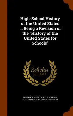 High-School History of the United States ... Eine Überarbeitung der Geschichte der Vereinigten Staaten für Schulen