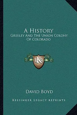 Eine Geschichte: Greeley und die Unionskolonie Colorado - A History: Greeley and the Union Colony of Colorado
