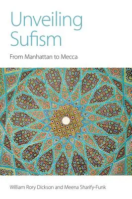 Entschleierung des Sufismus: Von Manhattan nach Mekka - Unveiling Sufism: From Manhattan to Mecca