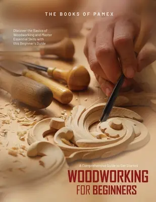 Holzbearbeitung für Anfänger: Entdecken Sie die Grundlagen der Holzbearbeitung und meistern Sie die wichtigsten Fertigkeiten mit diesem Einsteigerhandbuch - Woodworking for Beginners: Discover the Basics of Woodworking and Master Essential Skills with this Beginner's Guide