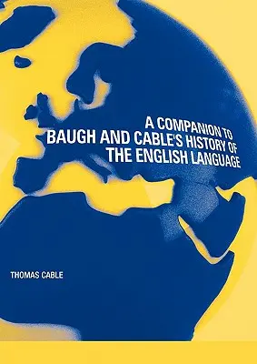 A Companion to Baugh and Cable's A History of the English Language (Begleitbuch zur Geschichte der englischen Sprache) - A Companion to Baugh and Cable's A History of the English Language