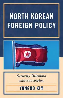 Nordkoreanische Außenpolitik: Sicherheitsdilemma und Nachfolge - North Korean Foreign Policy: Security Dilemma and Succession