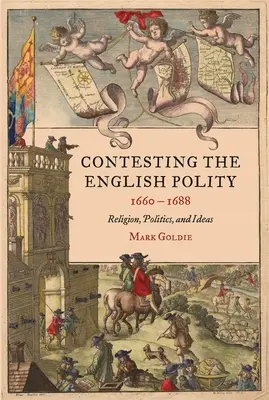 Der Kampf um das englische Gemeinwesen, 1660-1688: Religion, Politik und Ideen - Contesting the English Polity, 1660-1688: Religion, Politics, and Ideas