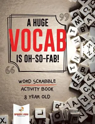 Ein riesiger Wortschatz ist so toll! Word Scrabble Activity Book 8 Jahre alt - A Huge Vocab Is Oh-So-Fab! Word Scrabble Activity Book 8 Year Old