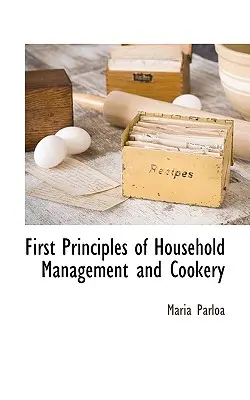 Erste Grundsätze der Haushaltsführung und Kochkunst - First Principles of Household Management and Cookery