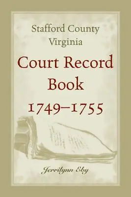 Stafford County, Virginia, Gerichtsaktenbuch, 1749 - 1755 - Stafford County, Virginia, Court Record Book, 1749 - 1755