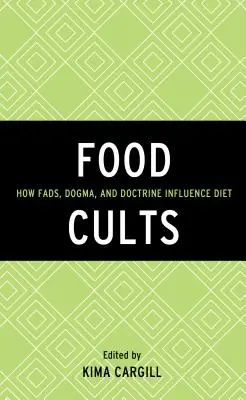 Lebensmittel-Kulte: Wie Modeerscheinungen, Dogmen und Doktrinen die Ernährung beeinflussen - Food Cults: How Fads, Dogma, and Doctrine Influence Diet